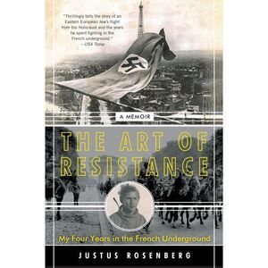The Art of Resistance: My Four Years in the French Underground: A Memoir -- Just